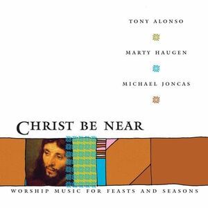 Marty Haugen - Christ Be Near  CD